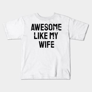 Awesome like my wife Kids T-Shirt